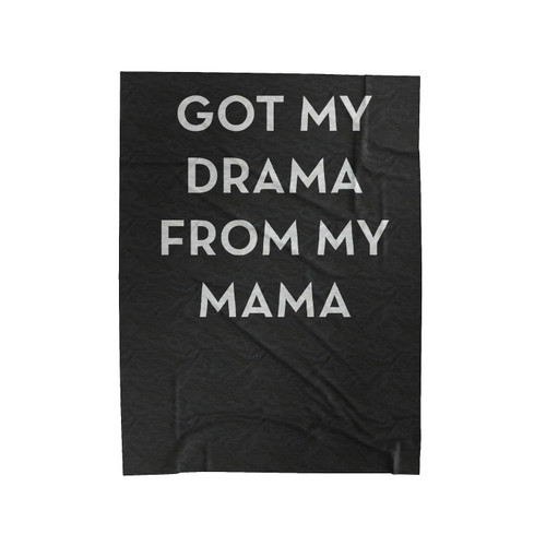 Got My Drama From My Mama Funny Fun Quotes Velveteen Blanket