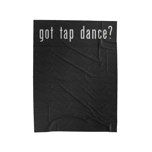 Got Tap Dance Velveteen Blanket