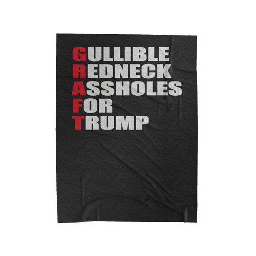 Graft Gullible Redneck Assholes For Trump Anti Donald Trump Fuck Donald Trump Velveteen Blanket