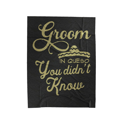Groom In Queso You Didn't Know Velveteen Blanket