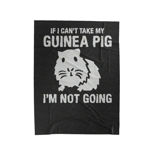 Guinea Pig Gift If I Can't Take My Guinea Pig Im Not Going Velveteen Blanket