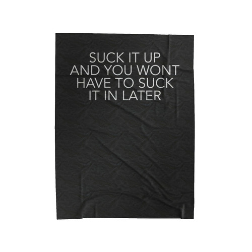 Gym Motivational Quote Suck It Up And You Won't Have To Suck It In Later Velveteen Blanket