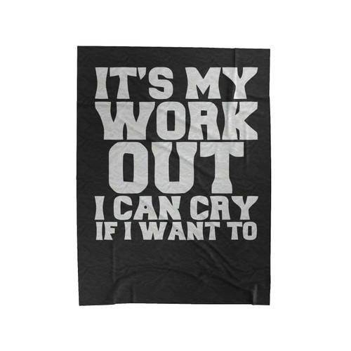Gym Quotes Its My Work Out I Can Cry If I Want To Velveteen Blanket