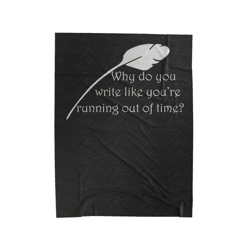 Hamilton Why Do You Write Like You're Running Out Of Time Velveteen Blanket