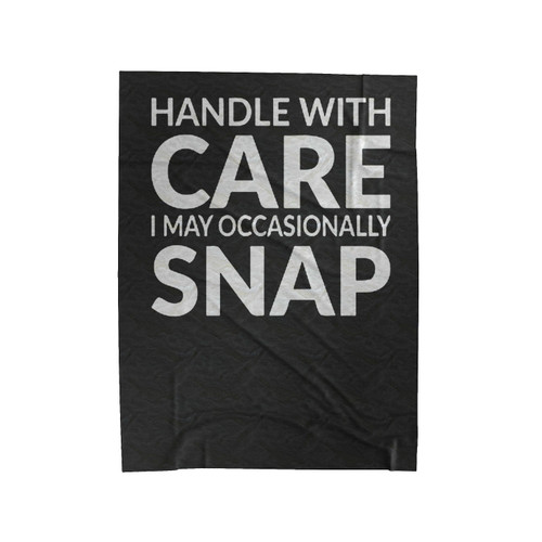 Handle With Care I May Occasionally Snap Velveteen Blanket