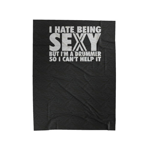Hate Being Sexy But Im A Drummer So I Can't Help It Funny Velveteen Blanket