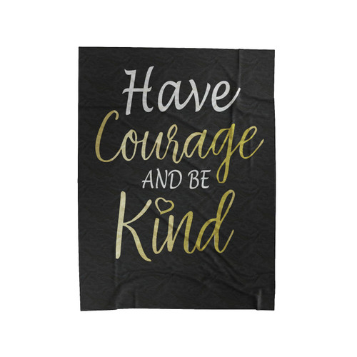 Have Courage And Be Kind Velveteen Blanket