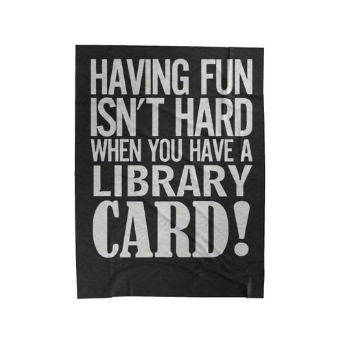 Having Fun Isn't Hard When You'Ve A Library Card Velveteen Blanket