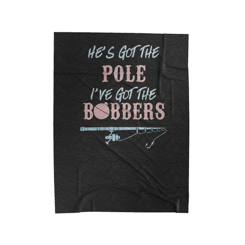 He's Got The Pole I'Ve Got The Bobbers Velveteen Blanket