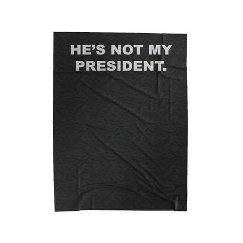 He's Not My President #Hesnotmypresident Velveteen Blanket