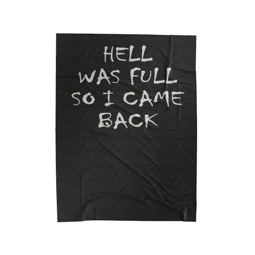 Hell Was Full So I Came Back Velveteen Blanket