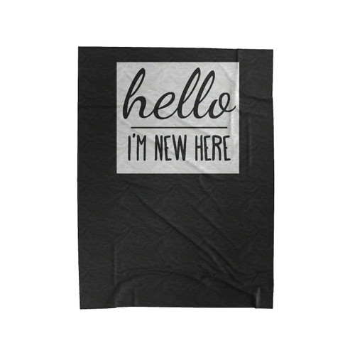 Hello I'm New Here 1 Velveteen Blanket