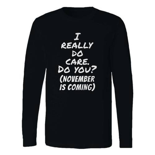 This classic fit november is coming i really do care do you custom long sleeve shirt is casually elegant and very comfortable. With fine quality print to make one stand out, it's a perfect fit for every occasion.