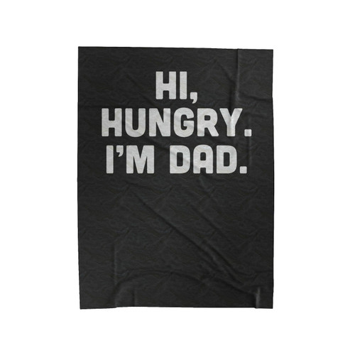 Hi Hungry I'm Dad The Dad Joke Teller In Your Life Velveteen Blanket