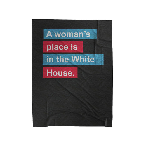 Hillary Clinton A Womans Place Is In The White House Campaign Support Hillary Now 1 Velveteen Blanket