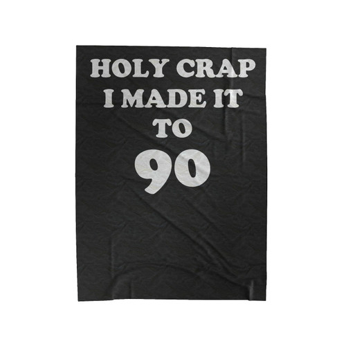 Holy Crap I Made It To 90 90Th Birthday Velveteen Blanket