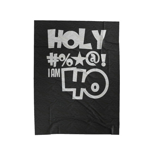 Holy I Am 40 Year Old Funny Birthday Born In 1976 Birthday 40Th Birthday Celebration Birthday Gift Velveteen Blanket