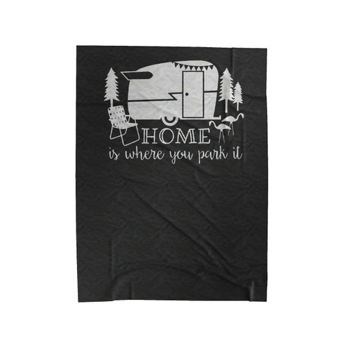 Home Is Where You Park It Camping Vintage Camper Trailer Glamping Gypsy Soul Vacation Velveteen Blanket