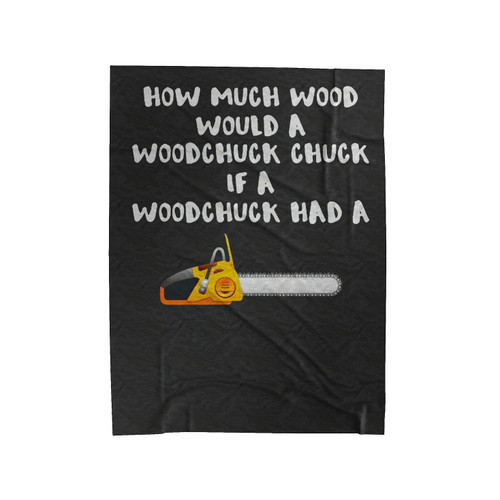 How Much Wood Would A Woodchuck Chuck If A Woodchuck Had A Chainsaw Velveteen Blanket