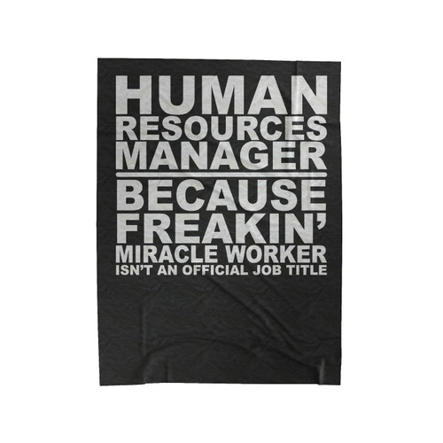Human Resources Manager Because Feakin' Miracle Worker Isn't An Official Job Title Velveteen Blanket