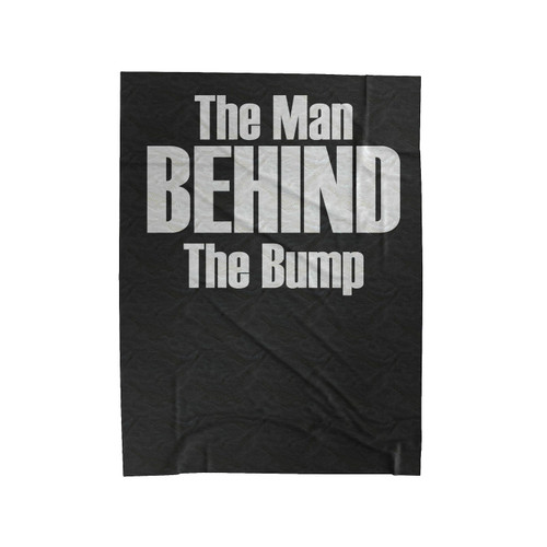 Husband Gift The Man Behind The Bump Valentine's Gift Father's Day Gift For Dad Maternity Dad To Be Velveteen Blanket