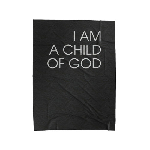 I Am A Child Of God Christian Christian Saying Religious Velveteen Blanket