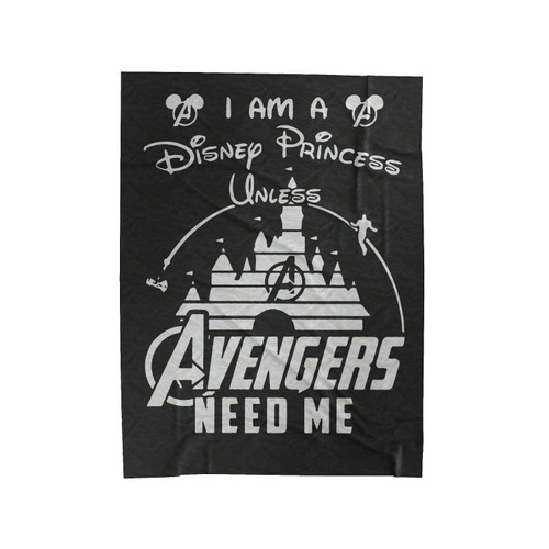 I Am A Disney Princess Unless Avengers Need Me Velveteen Blanket