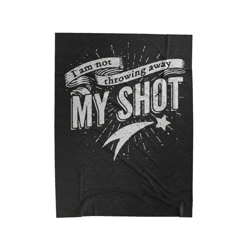 I Am Not Throwing Away My Shot Hamilton Musical Velveteen Blanket