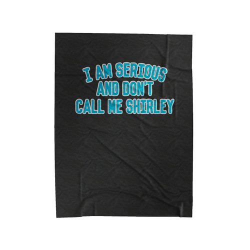 I Am Serious And Dont Call Be Shirley Velveteen Blanket