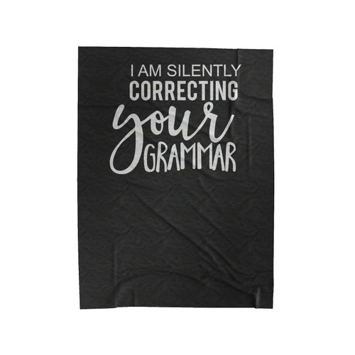 I Am Silently Correcting Your Grammar Velveteen Blanket