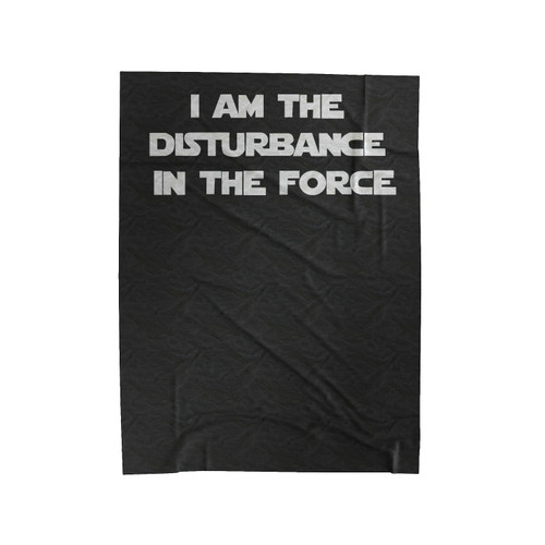 I Am The Disturbance In The Force Star Wars Velveteen Blanket