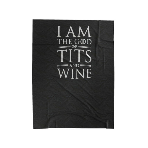 I Am The God Of Wine And Tits Game Of Thrones Inspired Tyrion Lanister Velveteen Blanket