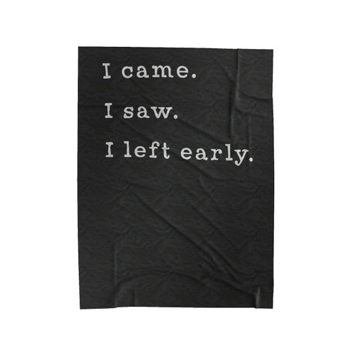 I Came I Saw I Left Early Velveteen Blanket