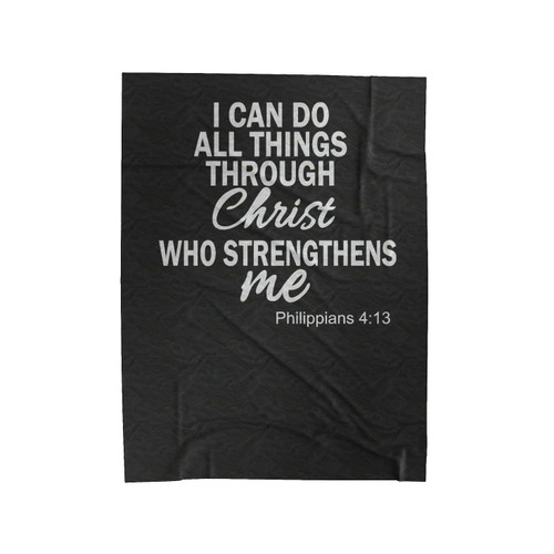 I Can Do All Things Through Christ Who Strengthens Me Velveteen Blanket