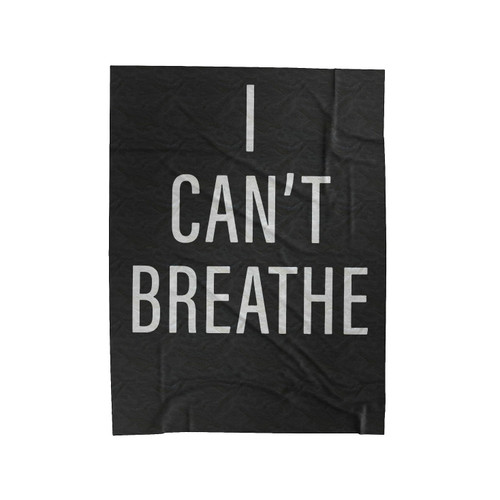 I Can't Breathe Velveteen Blanket