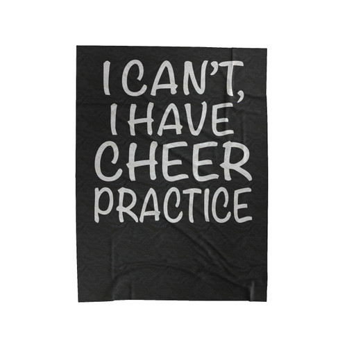 I Can't I Have Cheer Practice Velveteen Blanket