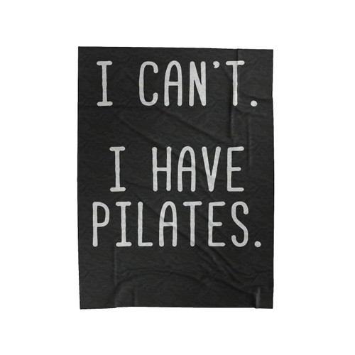 I Can't I Have Pilates I Love Pilates Velveteen Blanket