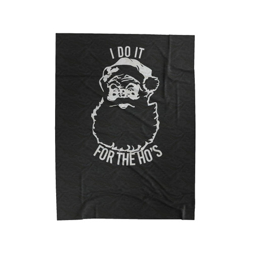 I Do It For The Ho's Santa Claus Ugly Funny Christmas Velveteen Blanket