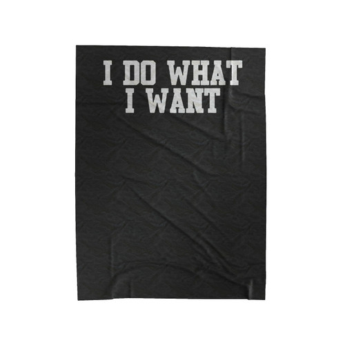 I Do What I Want Funny Hilarious Cool Attitude Velveteen Blanket