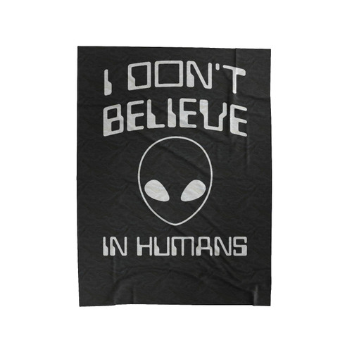I Don't Believe In Humans Alien Ufo Velveteen Blanket