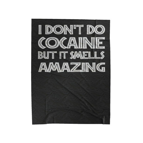 I Don't Do Cocaine But It Smells Amazing Funny Velveteen Blanket