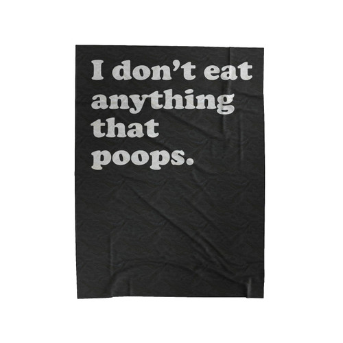 I Don't Eat Anything That Poops Velveteen Blanket