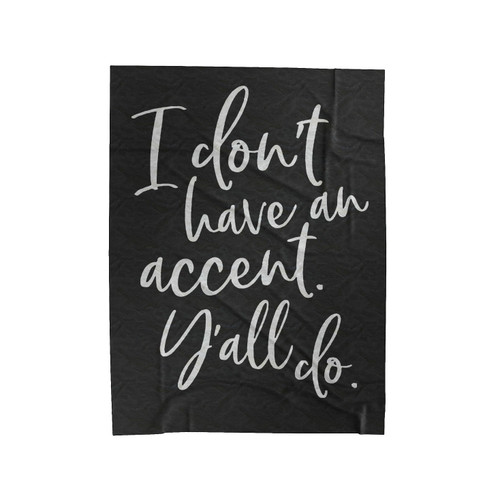 I Don't Have An Accent Ya'Ll Do Velveteen Blanket