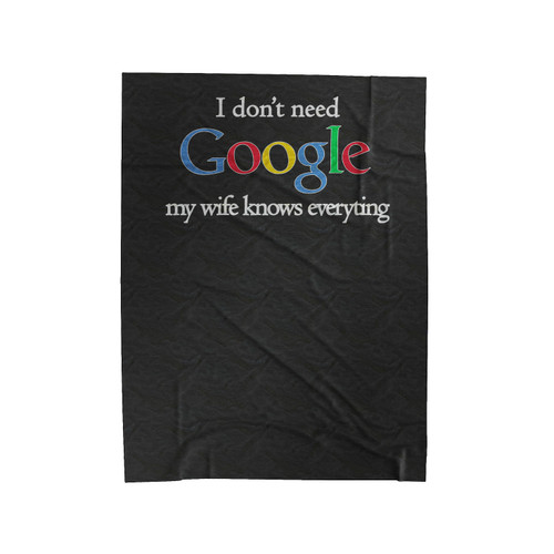 I Don't Need Google My Wife Knows Everything Funny Husband Quote Velveteen Blanket