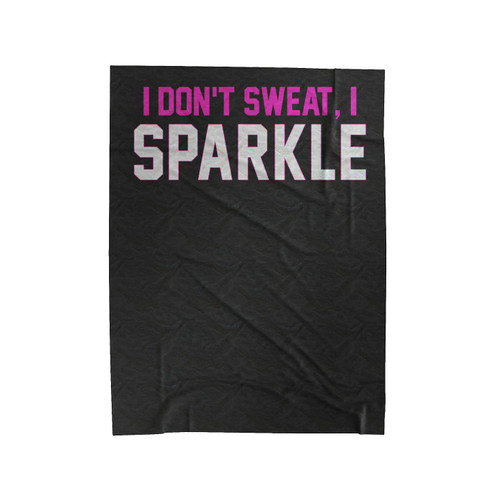 I Don't Sweat I Sparkle Cute Velveteen Blanket
