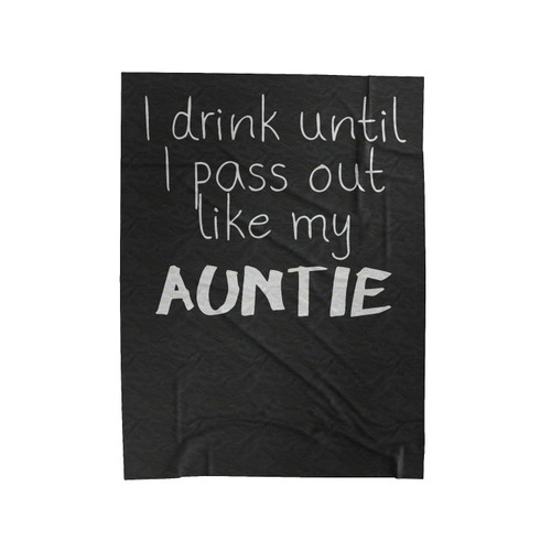 I Drink Until I Pass Out Like My Auntie Velveteen Blanket