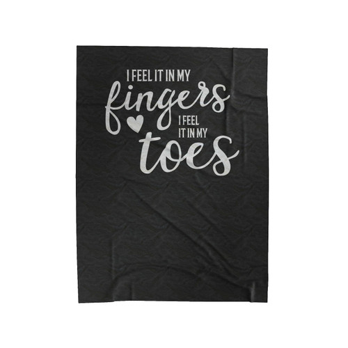 I Feel It In My Fingers I Feel It In My Toes Velveteen Blanket