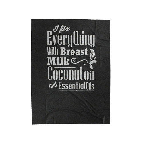 I Fix Everything With Breast Milk Coconut Oil And Essential Oils Hippie Velveteen Blanket
