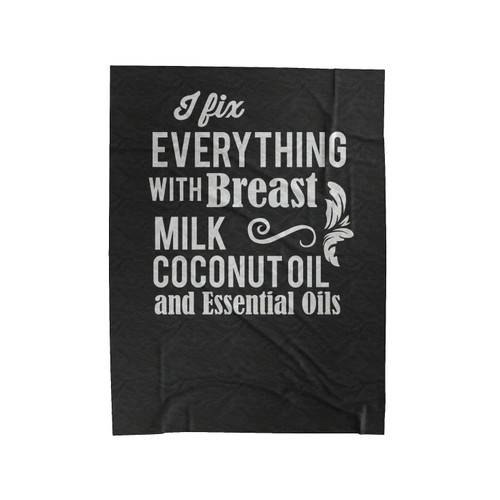 I Fix Everything With Breast Milk, Coconut Oil, And Essential Oils Velveteen Blanket