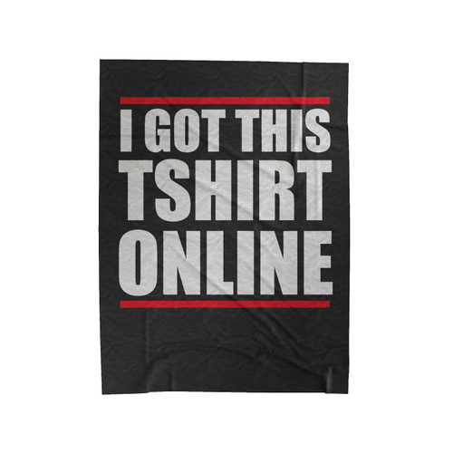 I Got This Tshirt Online Velveteen Blanket